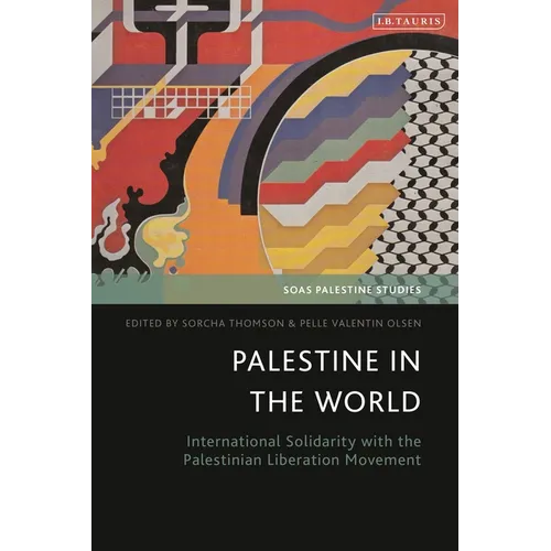 Palestine in the World: International Solidarity with the Palestinian Liberation Movement