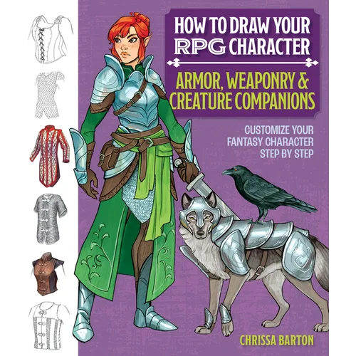 Cover of How to Draw Your RPG Character: Armor, Weaponry & Creature Companions - Guide to Drawing Clothing, Armor, Swords, and Dragons for Role-Playing Elves, - Paperback RPG Book RPG book